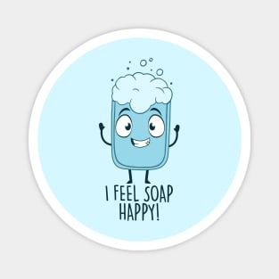 I Feel Soap Happy! Magnet